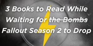 3 Books to Read While Waiting for Fallout Season 2 to Drop
