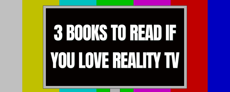 3 Books to Read if You Love Reality TV