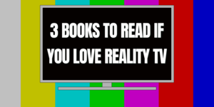 3 Books to Read if You Love Reality TV
