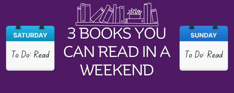 3 Books You Can Read in a Weekend