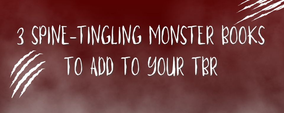 3 Spine-Tingling Monster Books to Add to Your TBR 