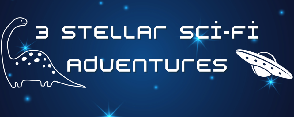3 Stellar Sci-Fi Adventures