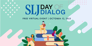 Join us for School Library Journal’s Fall 2023 Day of Dialog on October 12th!