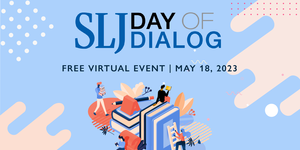 Join us for School Library Journal’s Spring 2023 Day of Dialog on May 18th!