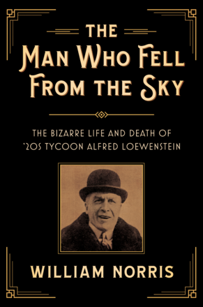 The Man Who Fell From the Sky - The Bizarre Life and Death of '20s Tycoon Alfred Loewenstein